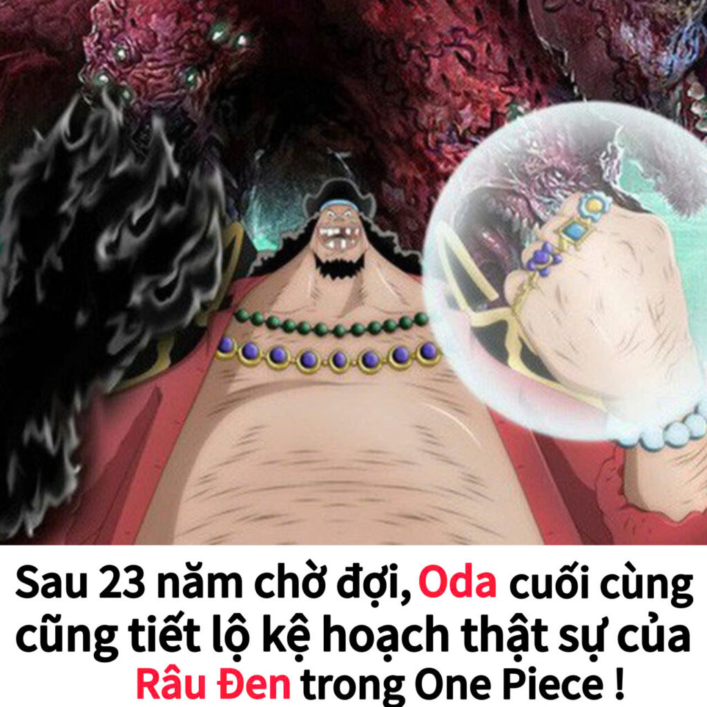 Sau 23 năm chờ đợi, Oda cuối cùng cũng tiết lộ kế hoạch thật sự của Râu ...